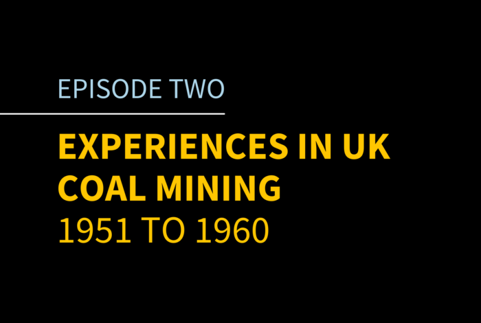 Episode 2 | Experiences in UK Coal Mining, 1951 to 1960